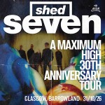 SHED SEVEN, GLASGOW, BARROWLAND BALLROOM, SATURDAY 31ST OCTOBER 2026 SHED SEVEN, GLASGOW, BARROWLAND BALLROOM, SATURDAY 31ST OCTOBER 2026
